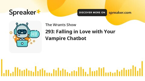 293: Falling in Love with Your Vampire Chatbot