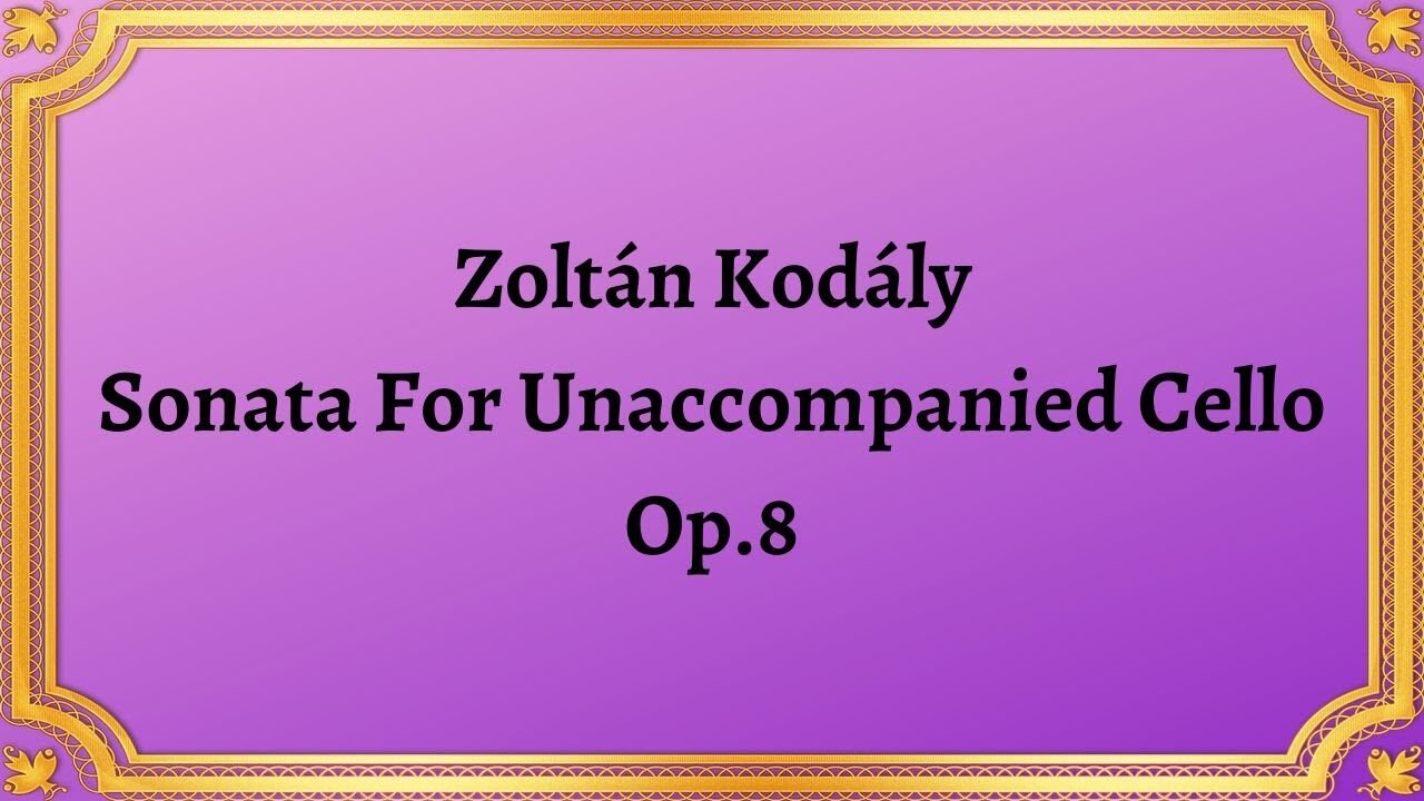 Zoltán Kodály Sonata For Unaccompanied Cello, Op.8