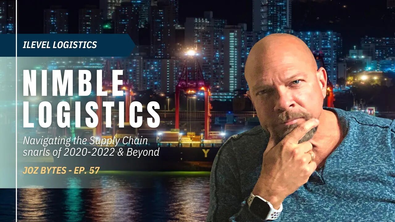 Ep 57 | Nimble Logistics - Navigating the Supply Chain Snarls of 2020-22 & Beyond