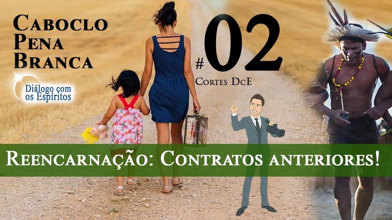 Cortes DcE 02 * Encarnação Contratos Anteriores * Espírito Caboclo: Pena Branca