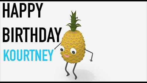 Happy Birthday KOURTNEY! - PINEAPPLE Birthday Song