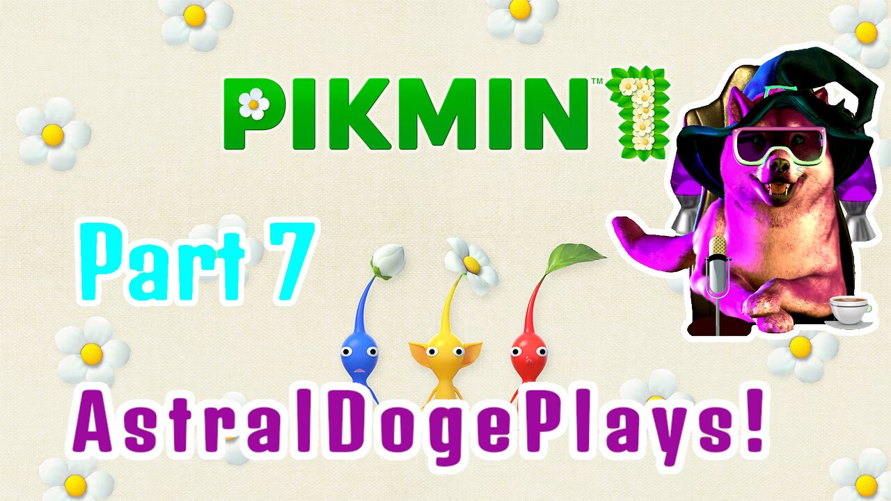 Pikmin 1 - Part 7 - AstralDogePlays!