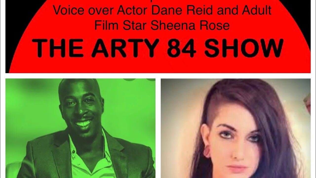 Voice over Actor Dane Reid and Adult Film Star Sheena Rose on The Arty 84 Show – 2020-10-21 – EP 156