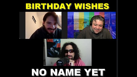 Birthday Wishes - S4 Ep. 21 No Name Yet Podcast
