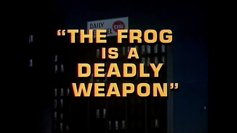 The Green Hornet - "The Frog Is a Deadly Weapon"