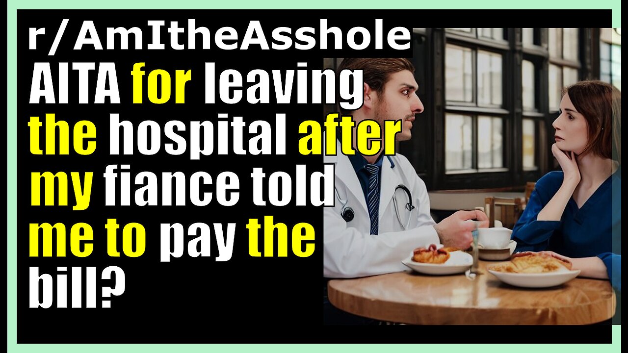 AITA for leaving the hospital after my fiance told me to pay the bill? (r/AmItheAsshole)