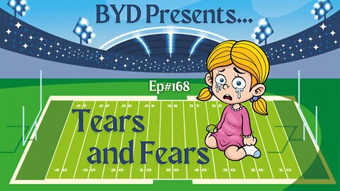 Ep#168 - Tears and Fears (Full Episode)