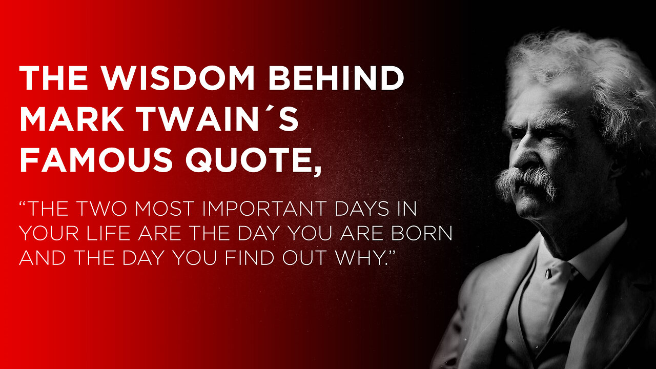 The wisdom behind Mark Twain's famous quote, “The two most important days in your life are...