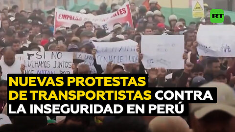 Los transportistas convocan nuevas protestas contra la inseguridad en Perú
