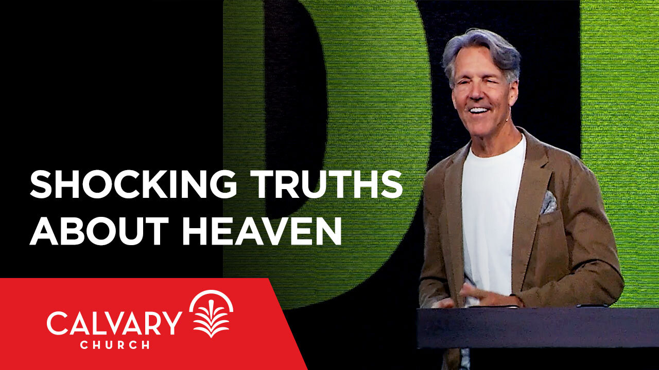 Shocking Truths About Heaven - Revelation 21:1-8 - Skip Heitzig