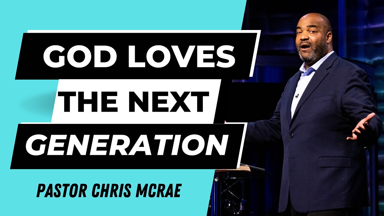 God Loves The Next Generation | Pastor Chris McRae