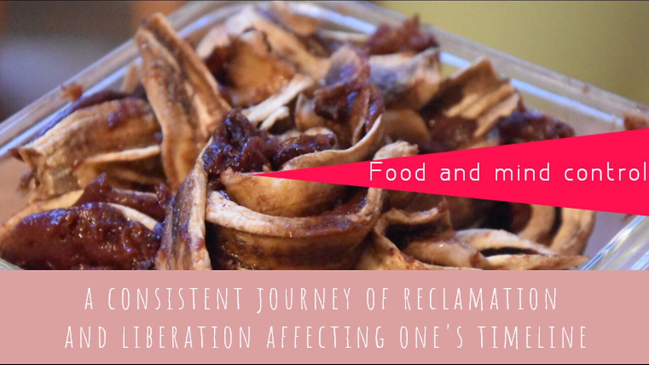 Food and mind control, a consistent journey of reclamation and liberation affecting one's timeline
