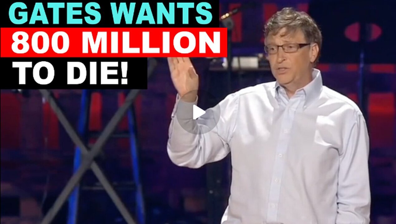 BILL GATES WANTS 800 MILLION DEAD TO START!