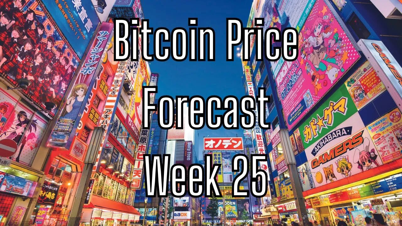 Week 25 Bitcoin Price Forecast