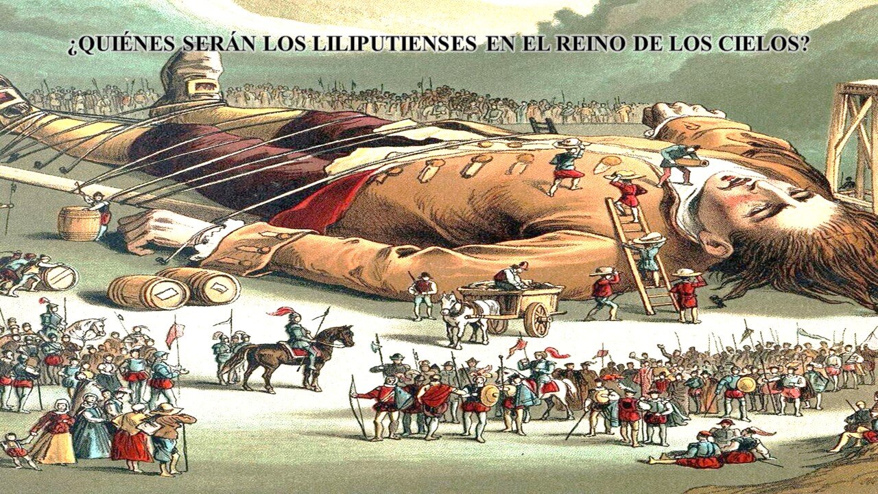 ¿QUIÉNES SERÁN LOS LILIPUTIENSES EN EL REINO DE LOS CIELOS?