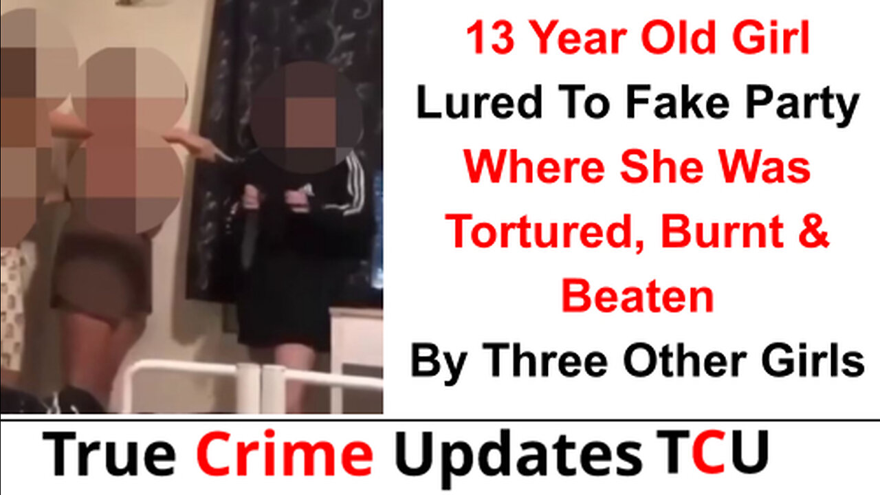 13 Year Old Girl Lured To Fake Party Where She Was Tortured, Burnt & Beaten By Three Other Girls