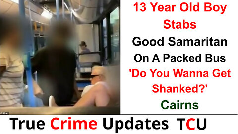 13 Year Old Boy Stabs Good Samaritan On A Packed Bus 'Do You Wanna Get Shanked?' - Cairns