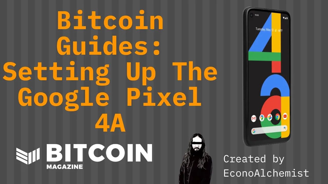 Setting Up The Pixel 4a - EconoAlchemist - Bitcoin Magazine