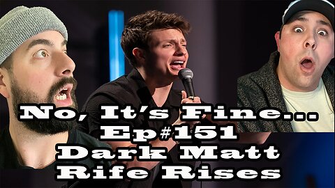 No, It's Fine... Podcast Ep#151 Dark Matt Rife Rises
