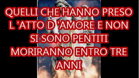 QUELLI CHE HANNO PRESO L'ATTO D'AMORE E NON SI SONO PENTITI MORIRANNO ENTRO TRE ANNI!