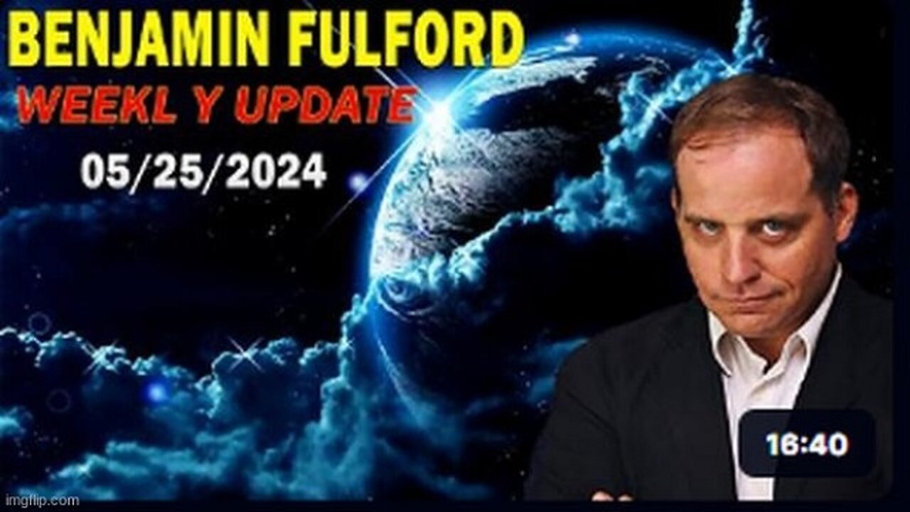 Benjamin Fulford: This is it, Folks! Major Power Play in Effect, the Enemy Is Going Down! Update May 24, 2024