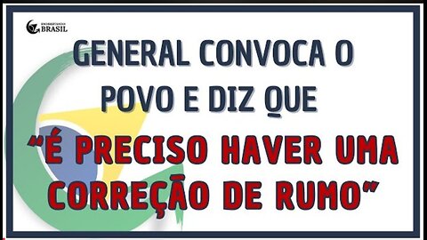 GENERAL CONVOCA O POVO E DIZ QUE É PRECISO REALIZAR UMA CORREÇÃO DE RUMO