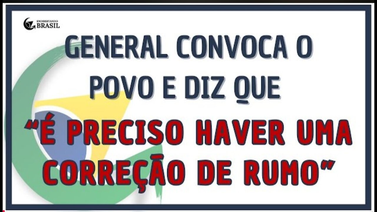 GENERAL CONVOCA O POVO E DIZ QUE É PRECISO REALIZAR UMA CORREÇÃO DE RUMO