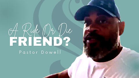 A Ride Or Die Friend? | Pastor Dowell