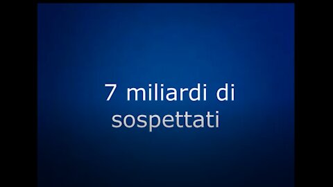 7 miliardi di sospettati