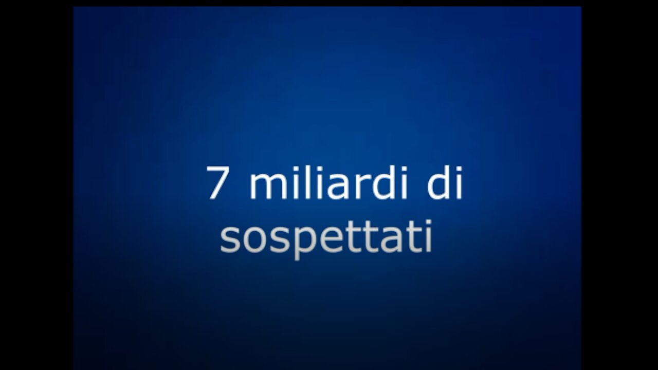 7 miliardi di sospettati