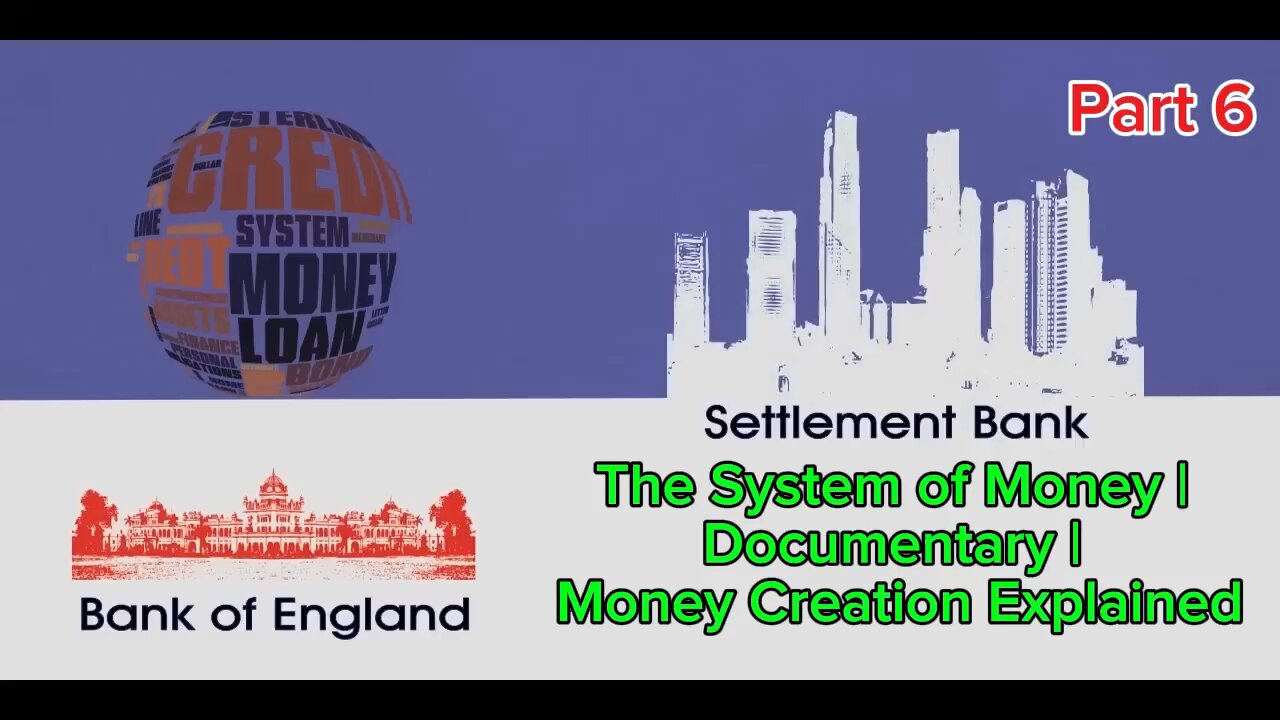 Part 6: The System of Money | Documentary | Money Creation Explained