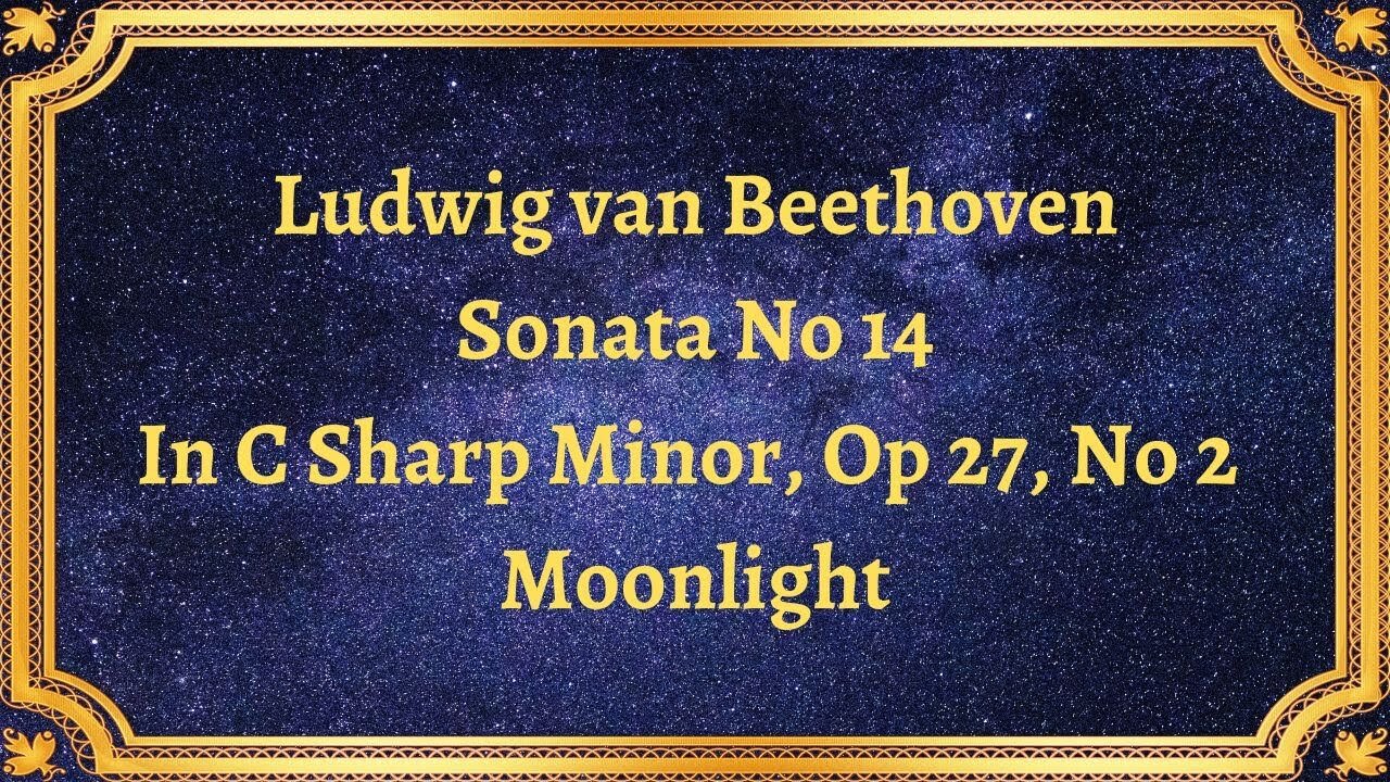 Ludwig van Beethoven Sonata No 14, In C Sharp Minor, Op 27, No 2 Moonlight