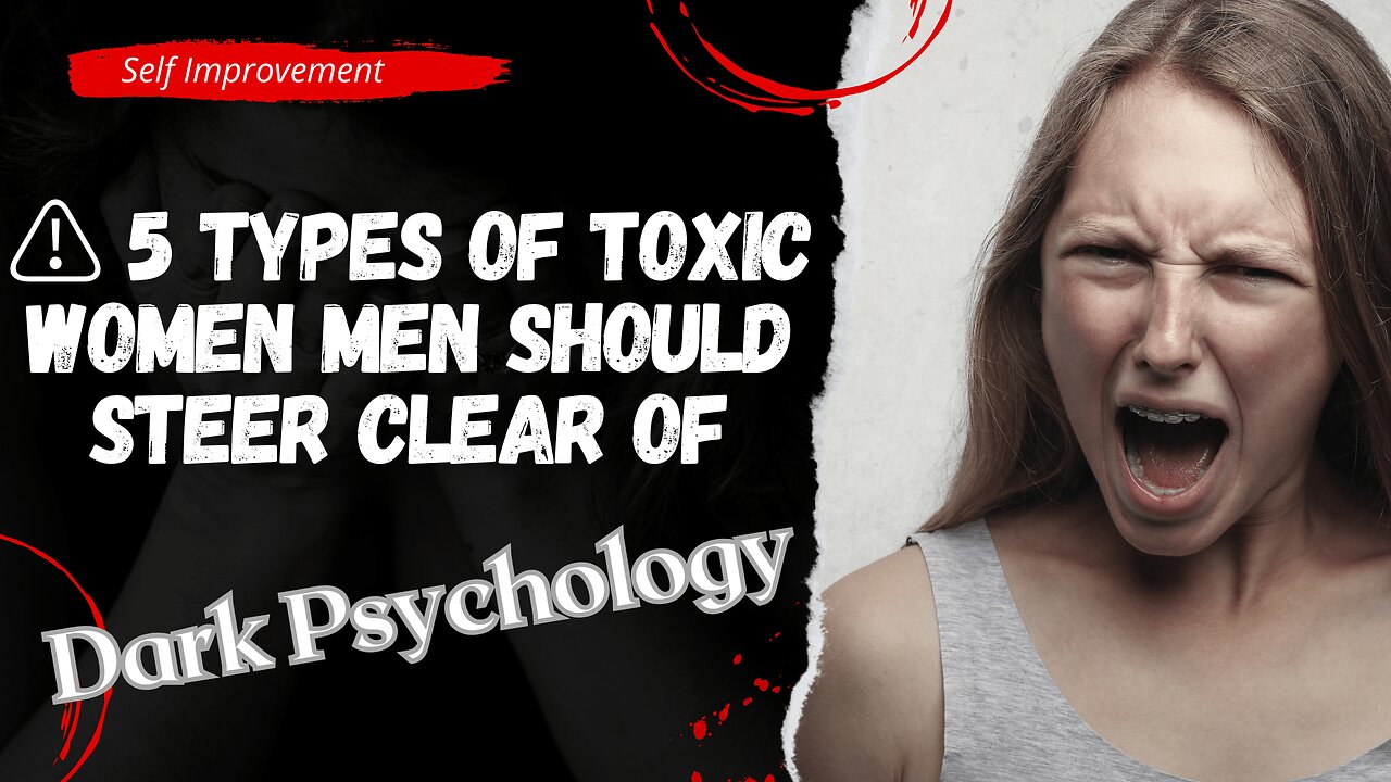 ⚠️5 Types of Toxic Women Men Should Steer Clear Of🚫 #RelationshipAdvice #DatingTips #psychology