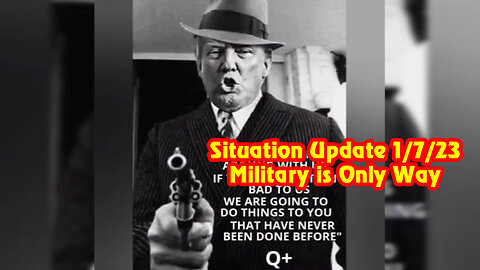 Situation Update 1/7/23 ~ Q Intel - Military is Only Way