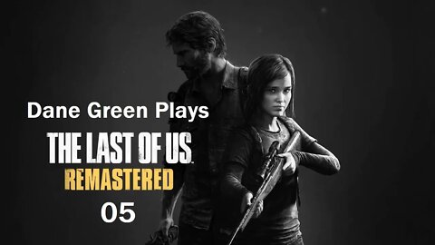 Dane Green Plays The Last of Us Remastered Part 05