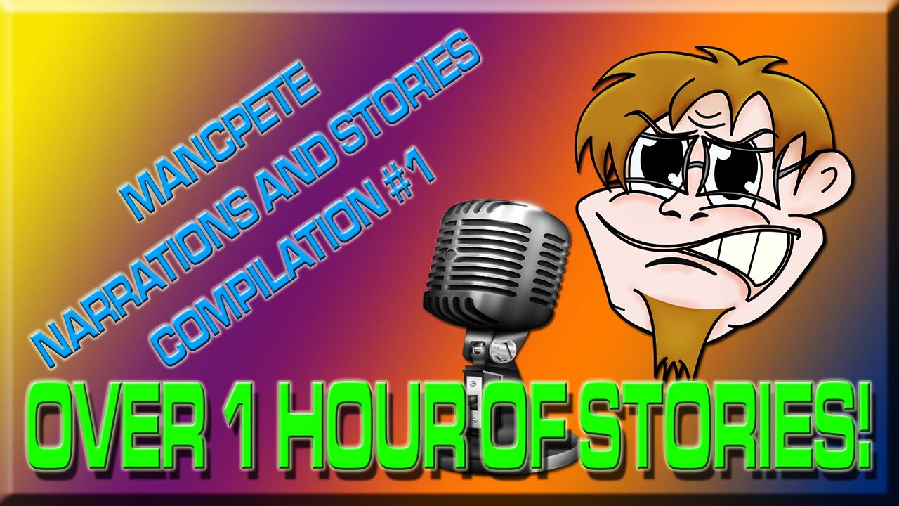 MancPete Narration Collection 1 (OVER 1 HOUR OF STORIES!)