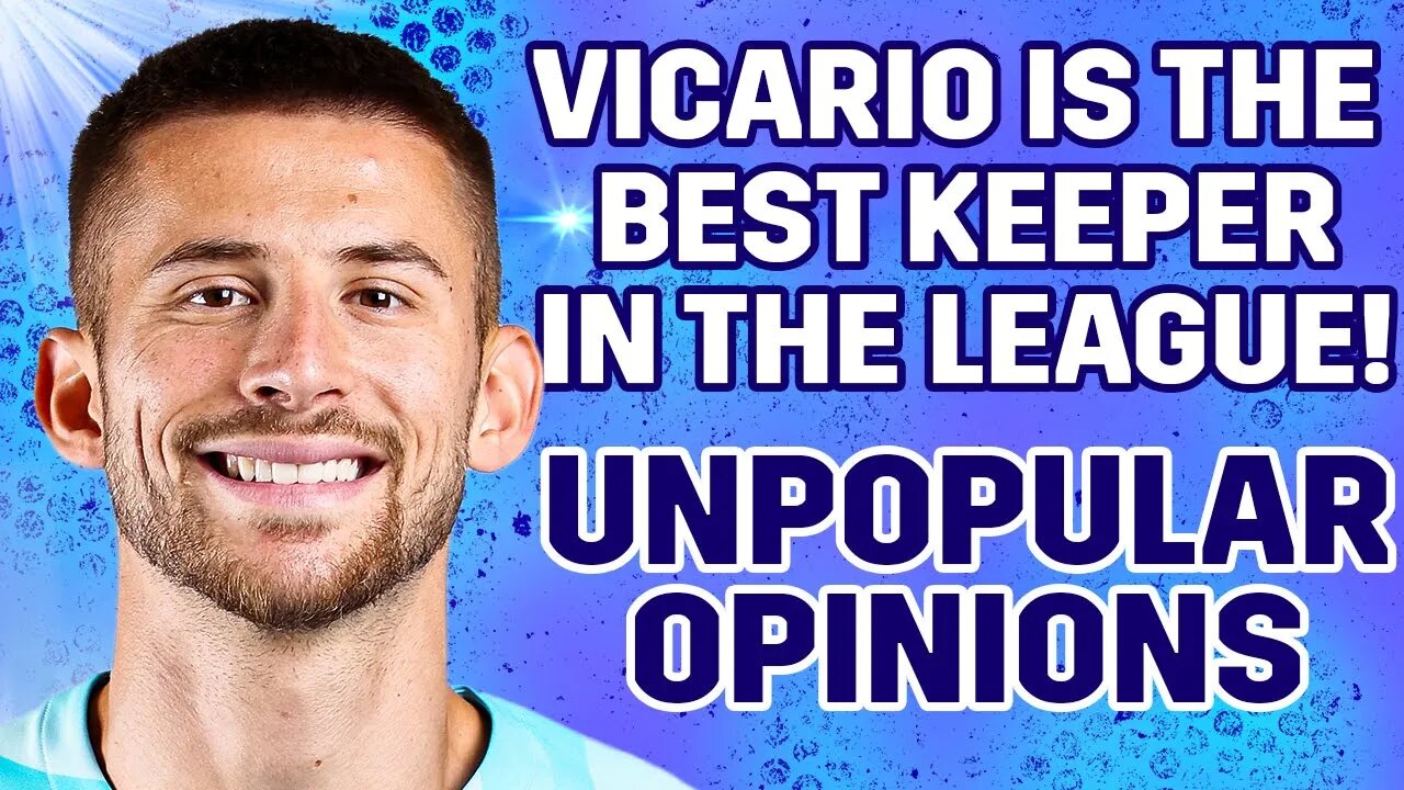 Vicario Is The BEST Goalkeeper In The League! [UNPOPULAR OPINIONS]