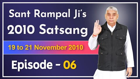 Sant Rampal Ji's 2010 Satsang | 19 to 21 November 2010 HD | Episode - 06 | SATLOK ASHRAM