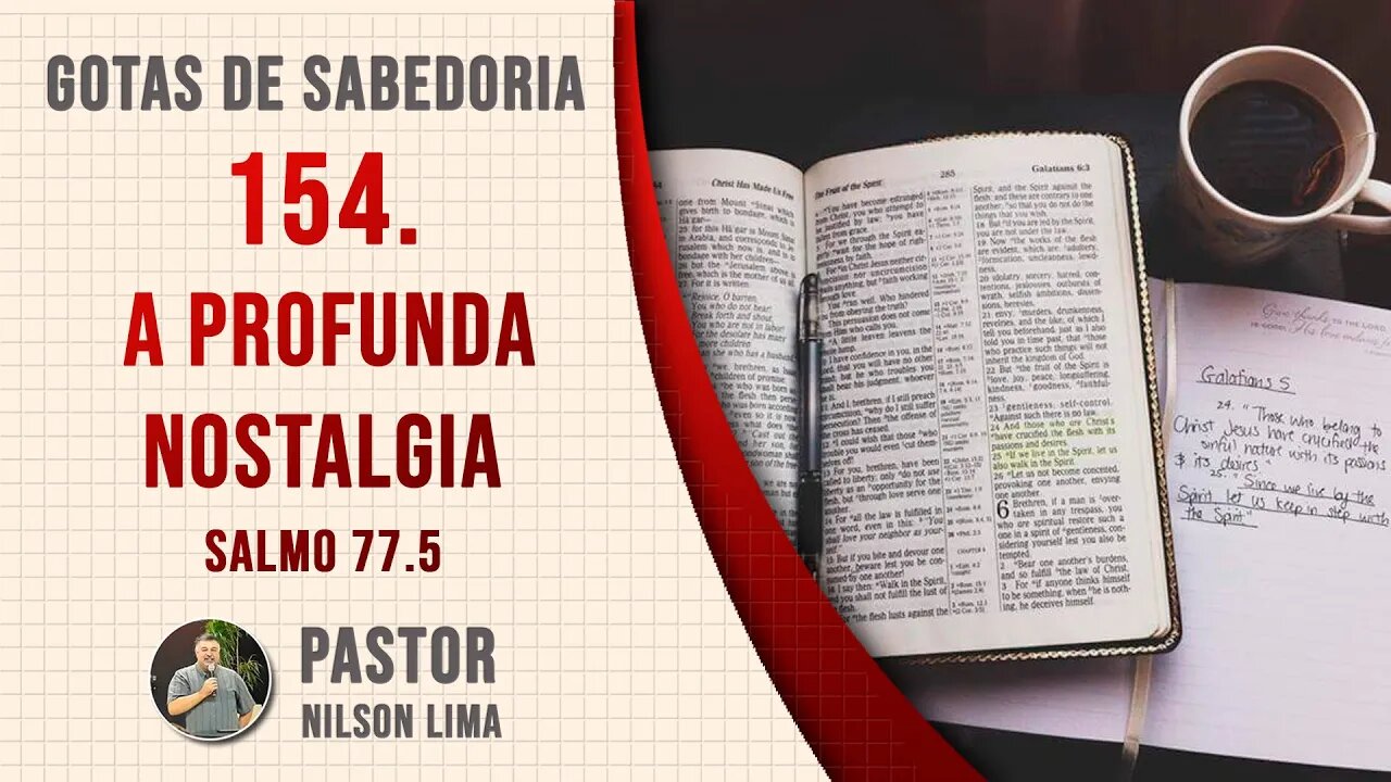 154. A profunda nostalgia - Salmo 77.5 - Pr. Nilson Lima #DEVOCIONAL