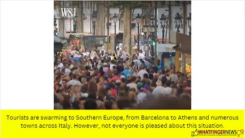 Tourists are swarming to Southern Europe, from Barcelona to Athens and numerous towns