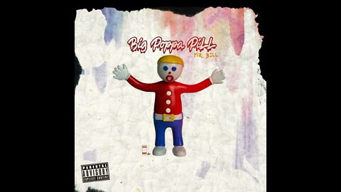 BiG PoPpA PiLL- Mr BiLL