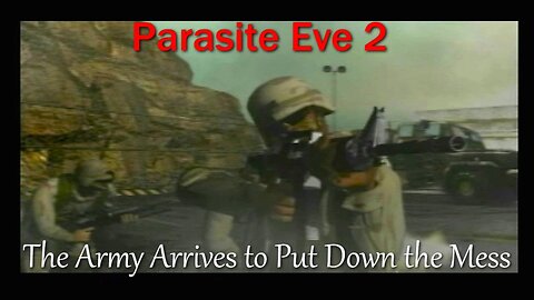 Parasite Eve 2- PS1- With Commentary- The Army Arrives to Put Down the Mess