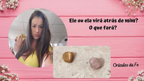 Ele ou ela virá atrás de mim? O que fará?