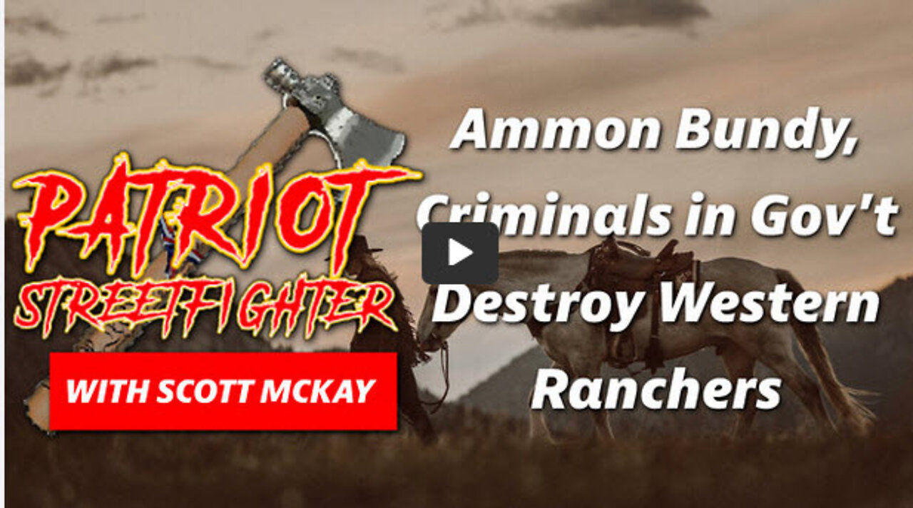 Ammon Bundy, Criminals In Gov't Destroy Western Ranchers | October 11th, 2022 Patriot Streetfighter