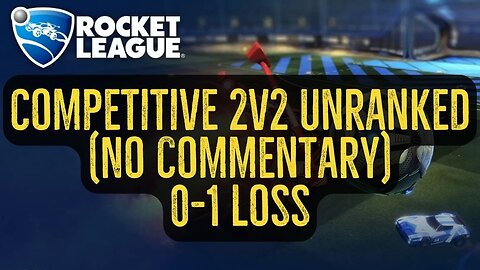 Let's Play Rocket League Gameplay No Commentary Competitive 2v2 Unranked 0-1 Loss