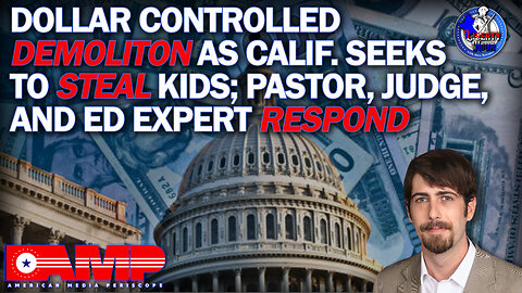 Dollar Controlled Demolition as Calif. Seeks to Steal Kids... | LH Ep. 24