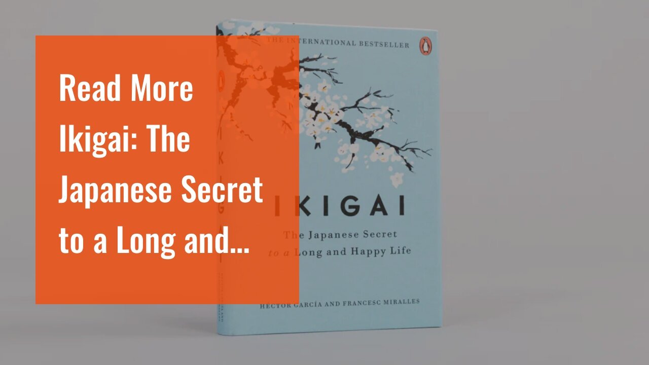 Read More Ikigai: The Japanese Secret to a Long and Happy Life