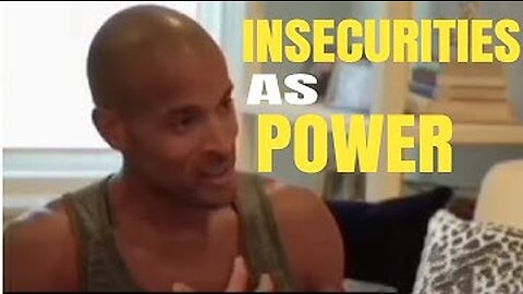DAVID GOGGINS ON HOW YOU SHOULD VIEW YOUR INSECURITIES