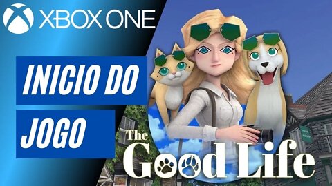 THE GOOD LIFE - INÍCIO DO JOGO (XBOX ONE)