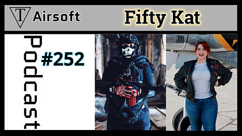 Episode 252: Fifty Kat- Cosmetics to Combat: Unveiling the World of Airsoft and Realism in Gaming